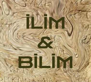 İlim ve Bilim Nedir? Farkları nedir?